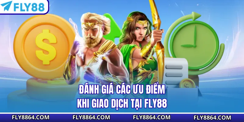 Đánh giá các ưu điểm khi giao dịch tại Fly88