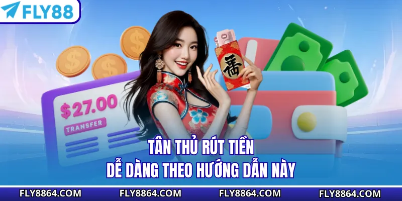 Tân thủ rút tiền dễ dàng theo hướng dẫn này